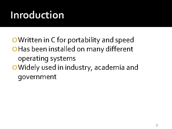 Inroduction Written in C for portability and speed Has been installed on many different