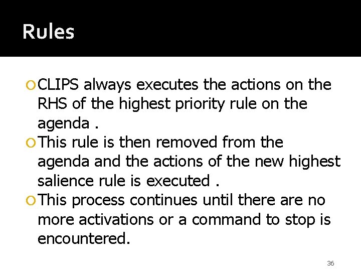 Rules CLIPS always executes the actions on the RHS of the highest priority rule
