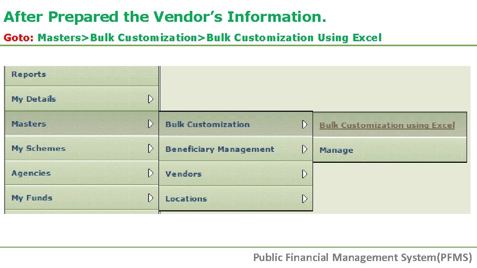 After Prepared the Vendor’s Information. Goto: Masters>Bulk Customization Using Excel Public Financial Management System(PFMS) After Prepared the Vendor’s Information. Goto: Masters>Bulk Customization Using Excel Public Financial Management System(PFMS)
