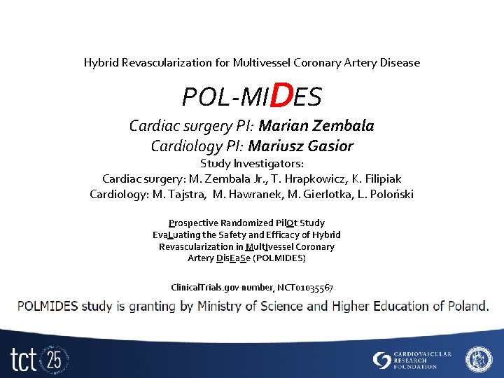 Hybrid Revascularization for Multivessel Coronary Artery Disease POL-MIDES Cardiac surgery PI: Marian Zembala Cardiology