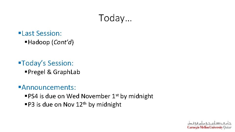 Today… §Last Session: §Hadoop (Cont’d) §Today’s Session: §Pregel & Graph. Lab §Announcements: §PS 4