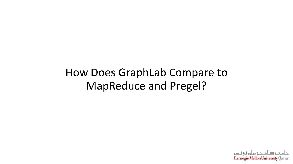 How Does Graph. Lab Compare to Map. Reduce and Pregel? 