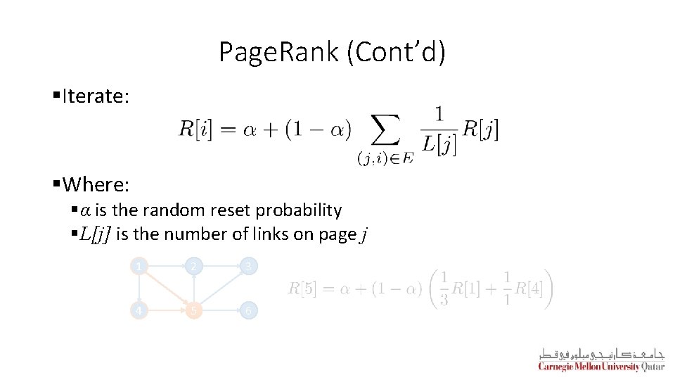 Page. Rank (Cont’d) §Iterate: §Where: §α is the random reset probability §L[j] is the