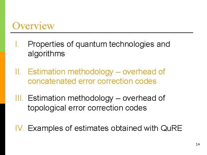 Overview I. Properties of quantum technologies and algorithms II. Estimation methodology – overhead of