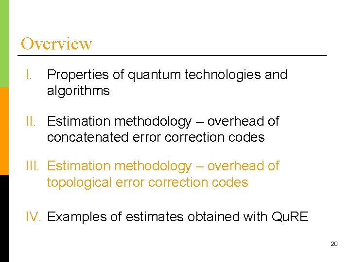 Overview I. Properties of quantum technologies and algorithms II. Estimation methodology – overhead of