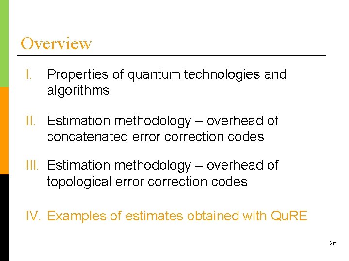 Overview I. Properties of quantum technologies and algorithms II. Estimation methodology – overhead of