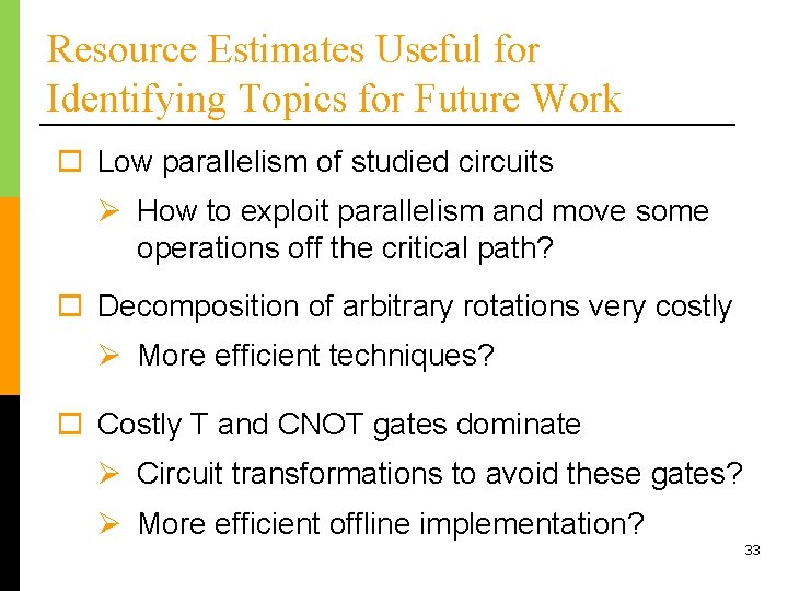 Resource Estimates Useful for Identifying Topics for Future Work o Low parallelism of studied