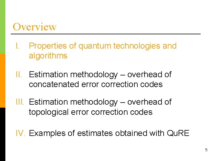 Overview I. Properties of quantum technologies and algorithms II. Estimation methodology – overhead of