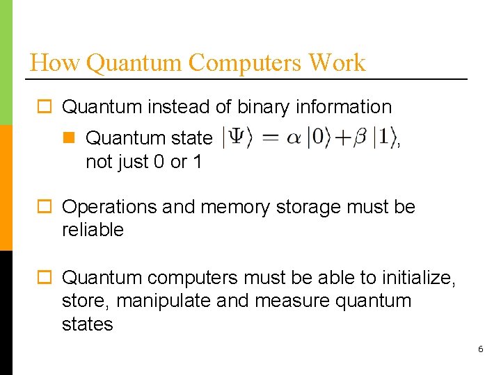 How Quantum Computers Work o Quantum instead of binary information n Quantum state not