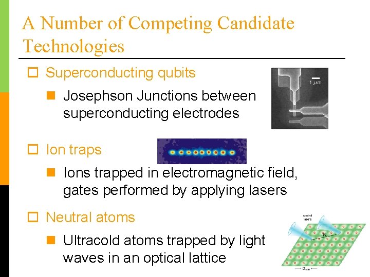 A Number of Competing Candidate Technologies o Superconducting qubits n Josephson Junctions between superconducting