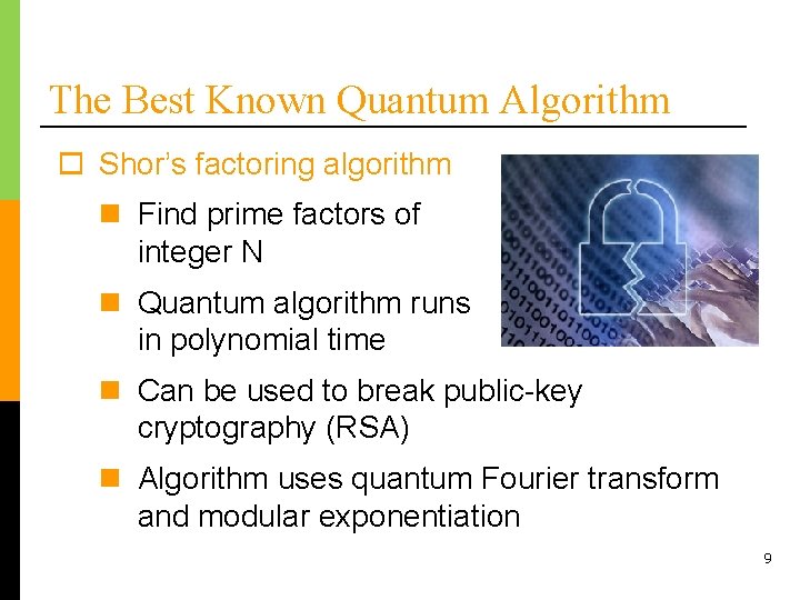 The Best Known Quantum Algorithm o Shor’s factoring algorithm n Find prime factors of