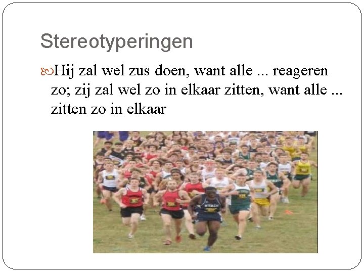 Stereotyperingen Hij zal wel zus doen, want alle. . . reageren zo; zij zal