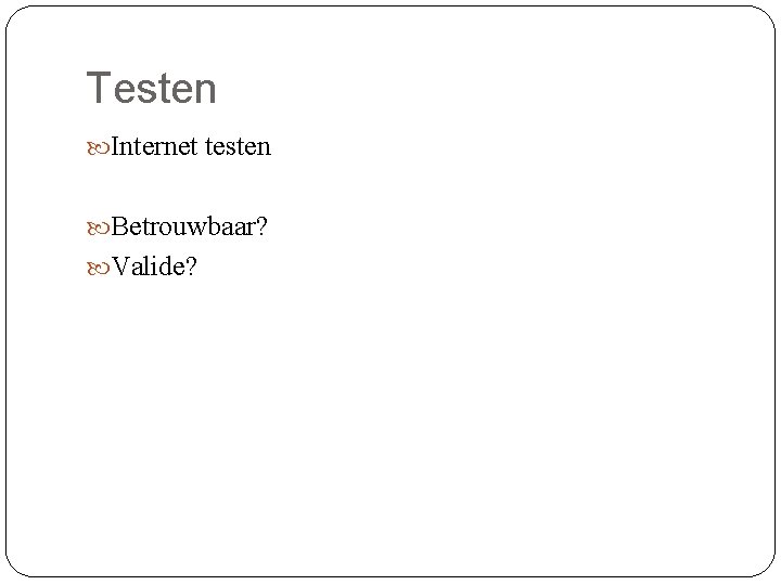 Testen Internet testen Betrouwbaar? Valide? 