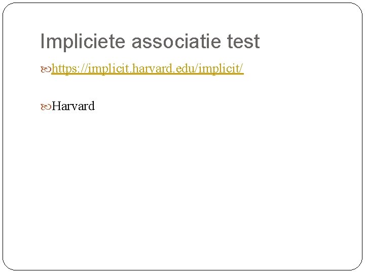 Impliciete associatie test https: //implicit. harvard. edu/implicit/ Harvard 