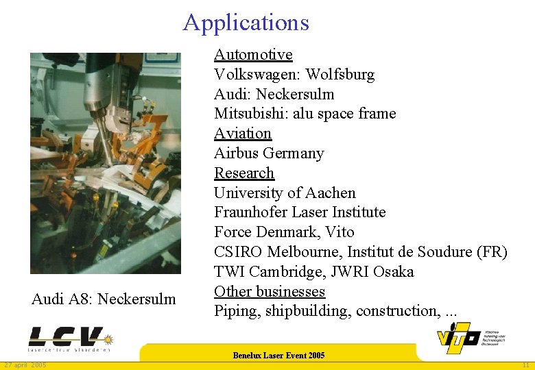 Applications Audi A 8: Neckersulm 27 april 2005 Automotive Volkswagen: Wolfsburg Audi: Neckersulm Mitsubishi: