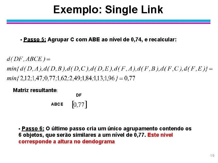 Exemplo: Single Link § Passo 5: Agrupar C com ABE ao nível de 0,