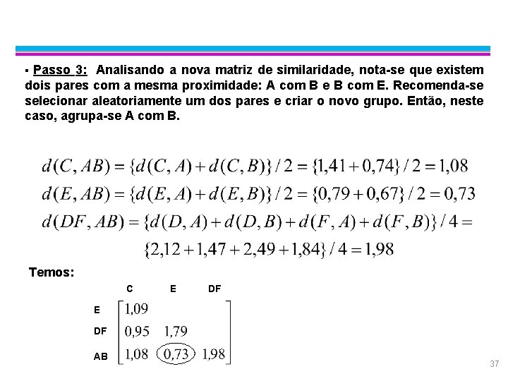 Exemplo: Average Linkage Passo 3: Analisando a nova matriz de similaridade, nota-se que existem