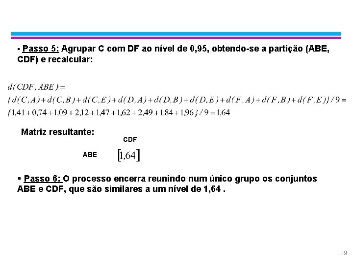 Exemplo: Average Linkage § Passo 5: Agrupar C com DF ao nível de 0,