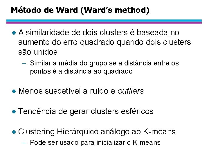 Método de Ward (Ward’s method) l A similaridade de dois clusters é baseada no
