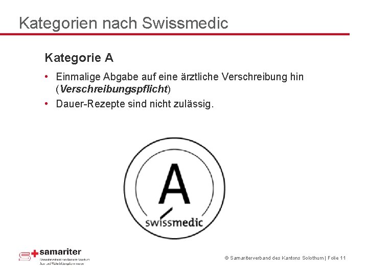 Kategorien nach Swissmedic Kategorie A • Einmalige Abgabe auf eine ärztliche Verschreibung hin (Verschreibungspflicht)