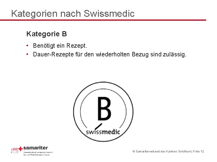 Kategorien nach Swissmedic Kategorie B • Benötigt ein Rezept. • Dauer-Rezepte für den wiederholten