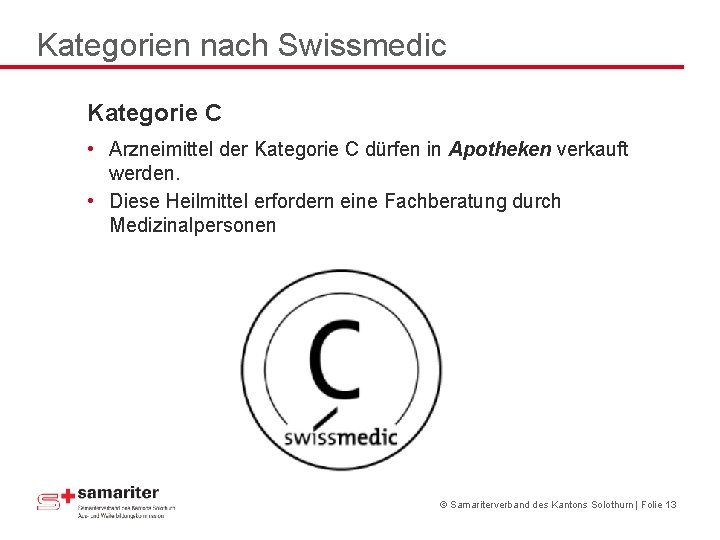 Kategorien nach Swissmedic Kategorie C • Arzneimittel der Kategorie C dürfen in Apotheken verkauft