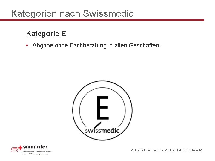 Kategorien nach Swissmedic Kategorie E • Abgabe ohne Fachberatung in allen Geschäften. © Samariterverband