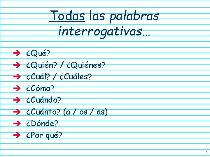 Todas las palabras interrogativas… è è è è ¿Qué? ¿Quién? / ¿Quiénes? ¿Cuál? /