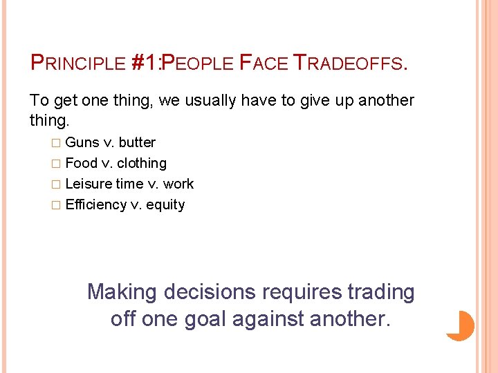 PRINCIPLE #1: PEOPLE FACE TRADEOFFS. To get one thing, we usually have to give