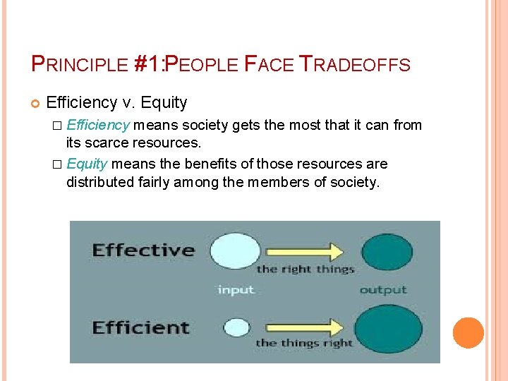 PRINCIPLE #1: PEOPLE FACE TRADEOFFS Efficiency v. Equity � Efficiency means society gets the