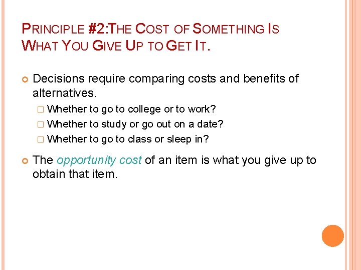 PRINCIPLE #2: THE COST OF SOMETHING IS WHAT YOU GIVE UP TO GET IT.