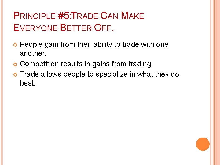 PRINCIPLE #5: TRADE CAN MAKE EVERYONE BETTER OFF. People gain from their ability to