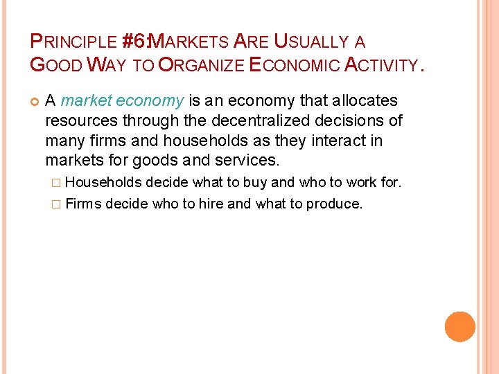 PRINCIPLE #6: MARKETS ARE USUALLY A GOOD WAY TO ORGANIZE ECONOMIC ACTIVITY. A market