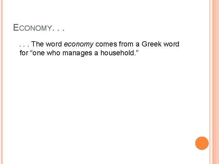 ECONOMY. . . The word economy comes from a Greek word for “one who