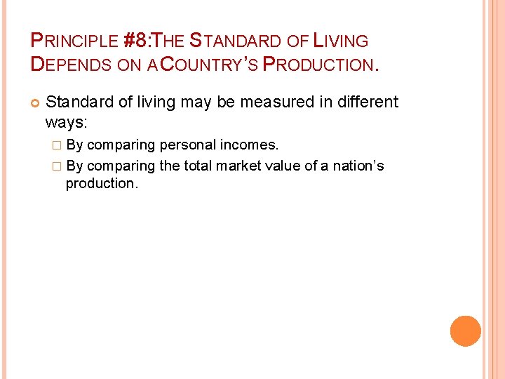 PRINCIPLE #8: THE STANDARD OF LIVING DEPENDS ON A COUNTRY’S PRODUCTION. Standard of living
