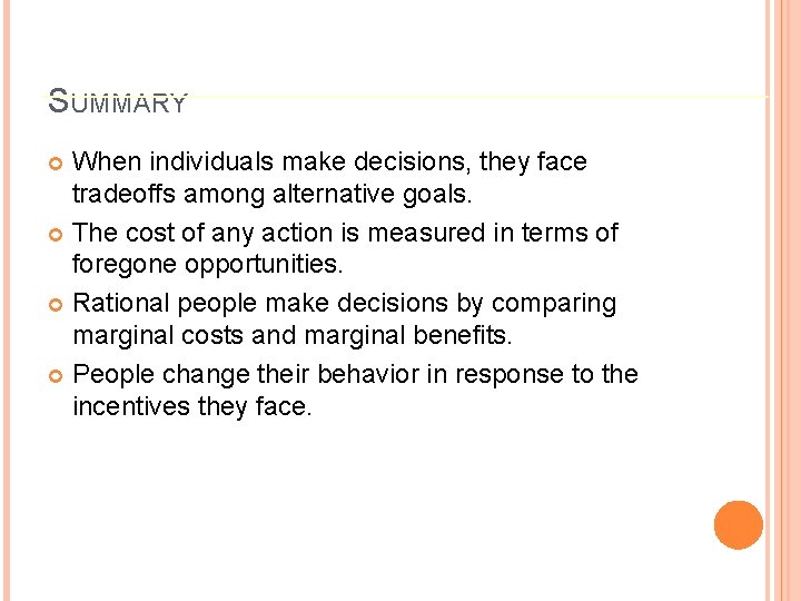 SUMMARY When individuals make decisions, they face tradeoffs among alternative goals. The cost of