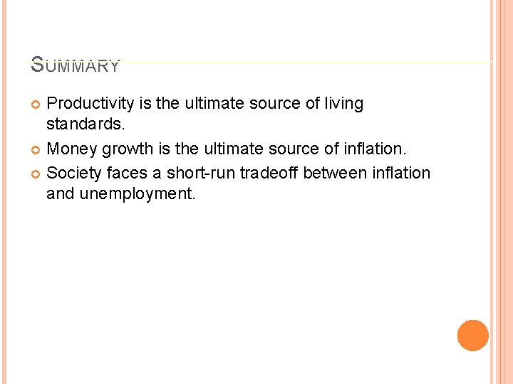 SUMMARY Productivity is the ultimate source of living standards. Money growth is the ultimate