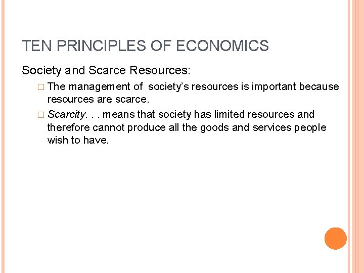 TEN PRINCIPLES OF ECONOMICS Society and Scarce Resources: � The management of society’s resources