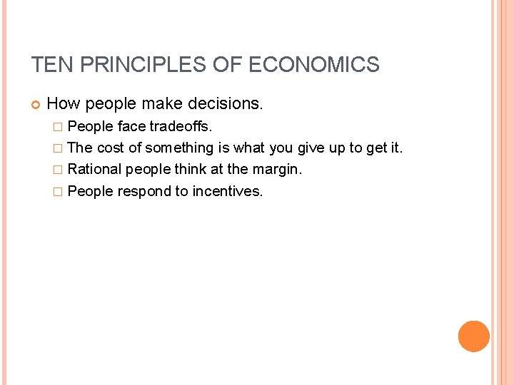 TEN PRINCIPLES OF ECONOMICS How people make decisions. � People face tradeoffs. � The