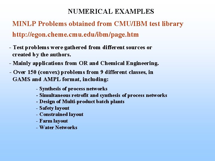 NUMERICAL EXAMPLES MINLP Problems obtained from CMU/IBM test library http: //egon. cheme. cmu. edu/ibm/page.