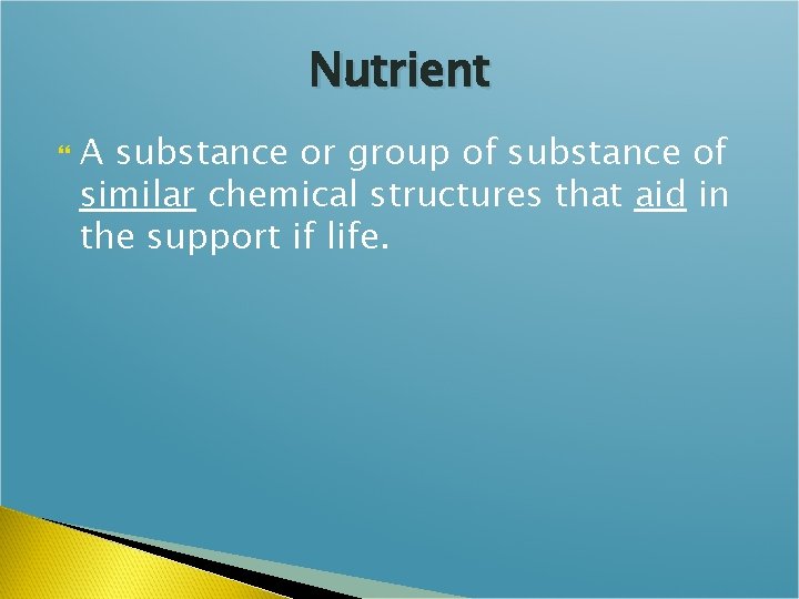 Nutrient A substance or group of substance of similar chemical structures that aid in