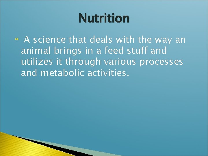 Nutrition A science that deals with the way an animal brings in a feed