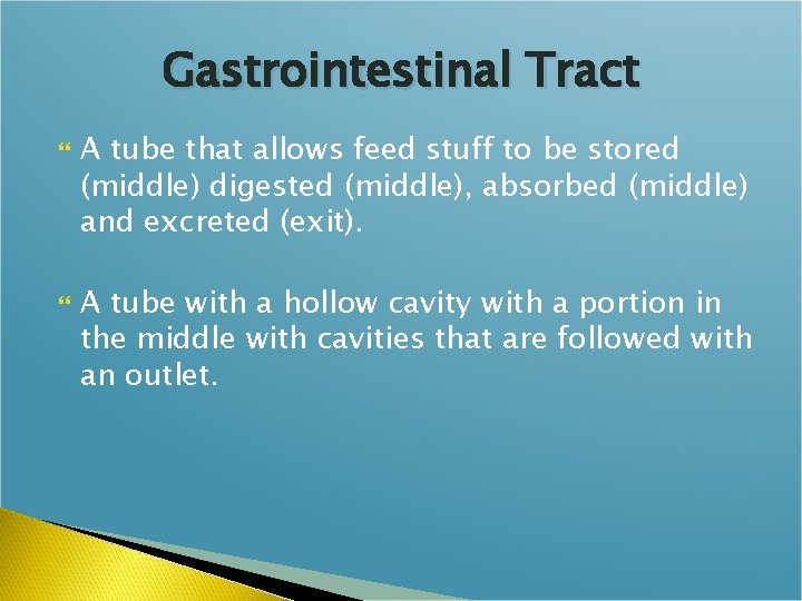 Gastrointestinal Tract A tube that allows feed stuff to be stored (middle) digested (middle),