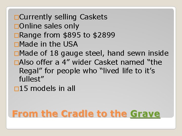 �Currently selling Caskets �Online sales only �Range from $895 to $2899 �Made in the