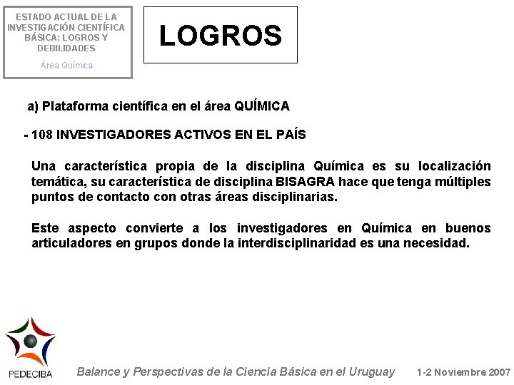 ESTADO ACTUAL DE LA INVESTIGACIÓN CIENTÍFICA BÁSICA: LOGROS Y DEBILIDADES LOGROS Área Química a)