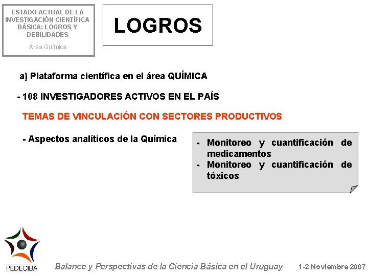 ESTADO ACTUAL DE LA INVESTIGACIÓN CIENTÍFICA BÁSICA: LOGROS Y DEBILIDADES LOGROS Área Química a)