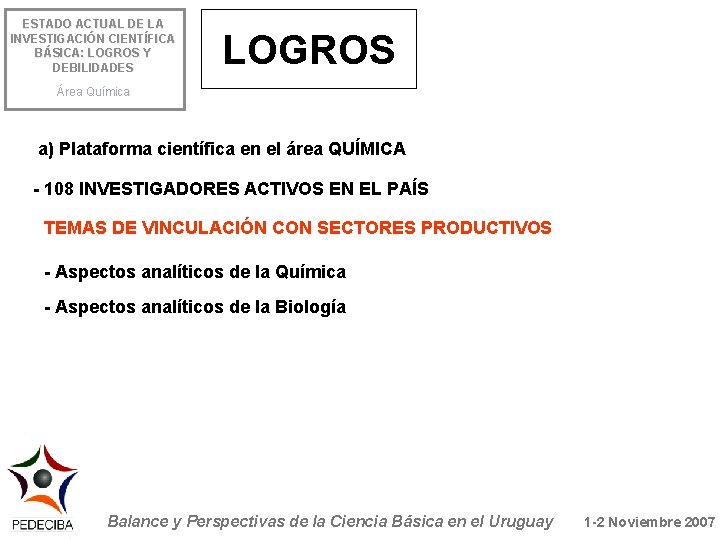 ESTADO ACTUAL DE LA INVESTIGACIÓN CIENTÍFICA BÁSICA: LOGROS Y DEBILIDADES LOGROS Área Química a)