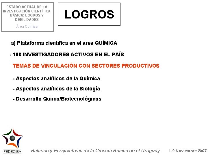 ESTADO ACTUAL DE LA INVESTIGACIÓN CIENTÍFICA BÁSICA: LOGROS Y DEBILIDADES LOGROS Área Química a)