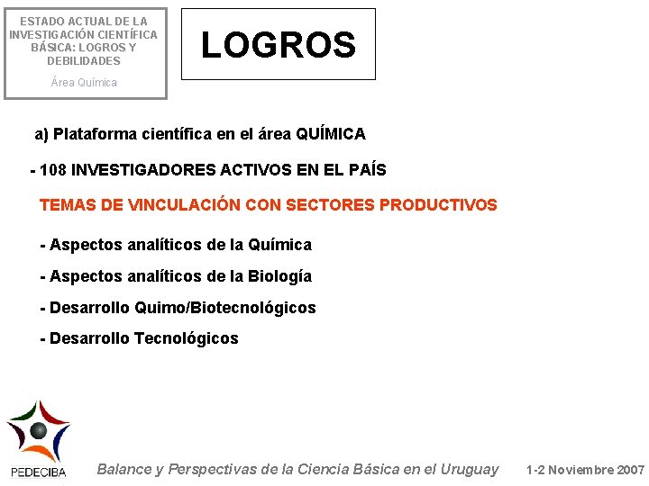 ESTADO ACTUAL DE LA INVESTIGACIÓN CIENTÍFICA BÁSICA: LOGROS Y DEBILIDADES LOGROS Área Química a)