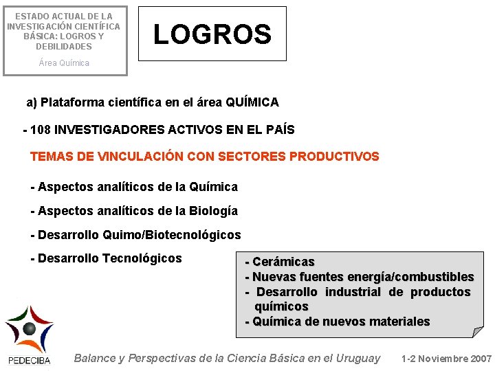 ESTADO ACTUAL DE LA INVESTIGACIÓN CIENTÍFICA BÁSICA: LOGROS Y DEBILIDADES LOGROS Área Química a)